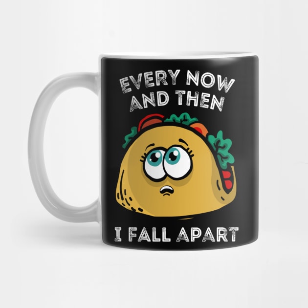 Every now and then I fall apart cute taco by The WYLD Tribe